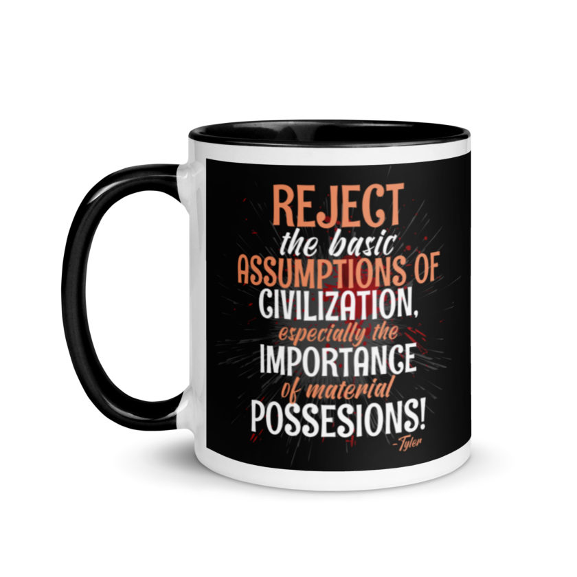 Reject the basic assumptions of civilization, especially the importance of material possessions! -Tyler Durden, Fight Club Mug with Color Inside