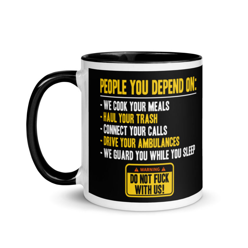 People you depend one: we cook your meals, haul your trash, connect your calls, drive your ambulances, we guard you while you sleep. Do Not Fuck With Us! -Fight Club Mug with Color Inside