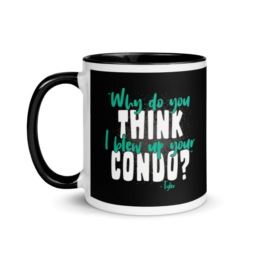 Why do you think I blew up your condo? -Tyler Durden, Fight Club Mug with Color Inside
