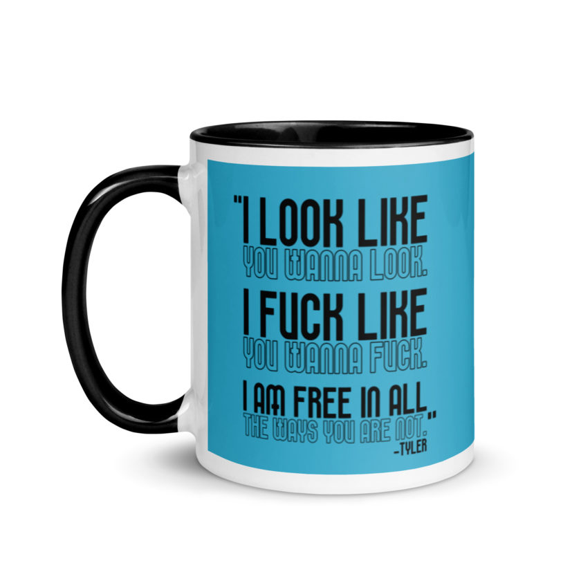 I look like you wanna look. I fuck like you wanna fuck. I am free in all the ways you are not. -Tyler, Fight Club Mug with Color Inside - Image 4