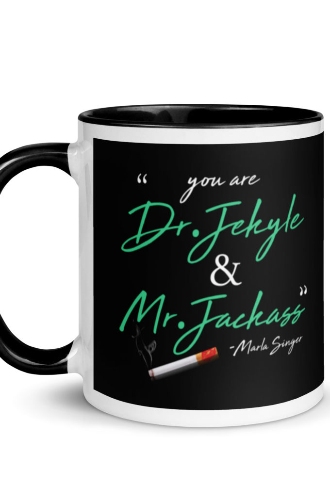You are Dr. Jekyle and Mr.Jackass -Marla Singer, Fight Club Mug with Color Inside