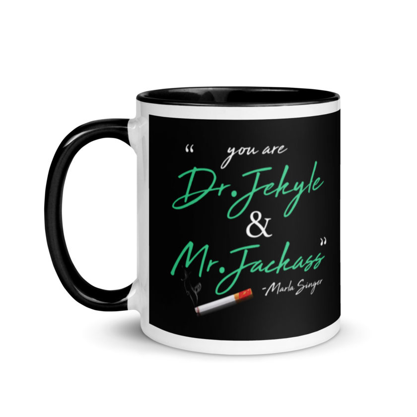 You are Dr. Jekyle and Mr.Jackass -Marla Singer, Fight Club Mug with Color Inside