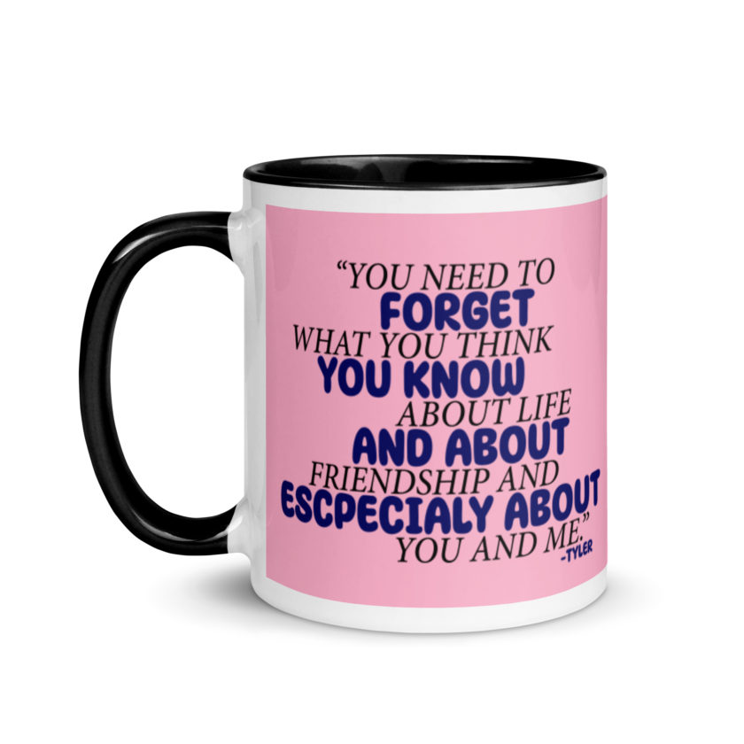 You need to forget what you think you know about life and about friendship and especially about you and me. -Tyler Durden, Fight Club Mug with Color Inside - Image 4