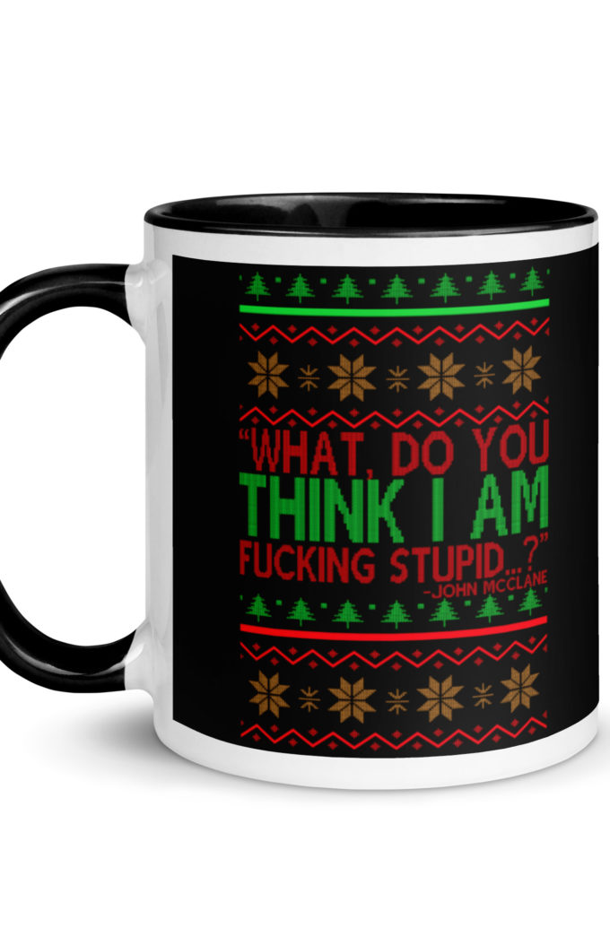 What, do you think I am fucking stupid...? -John Mcclane, Die Hard Mug with Color Inside