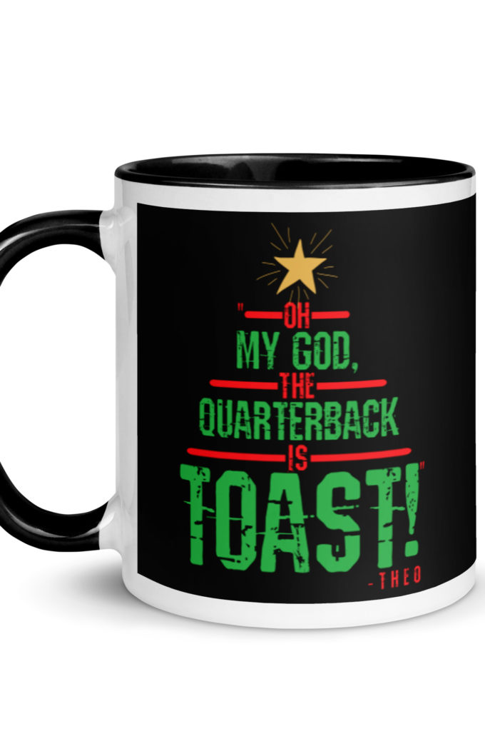 Oh my god, the quarterback IS toast! -Theo, Die Hard Mug with Color Inside
