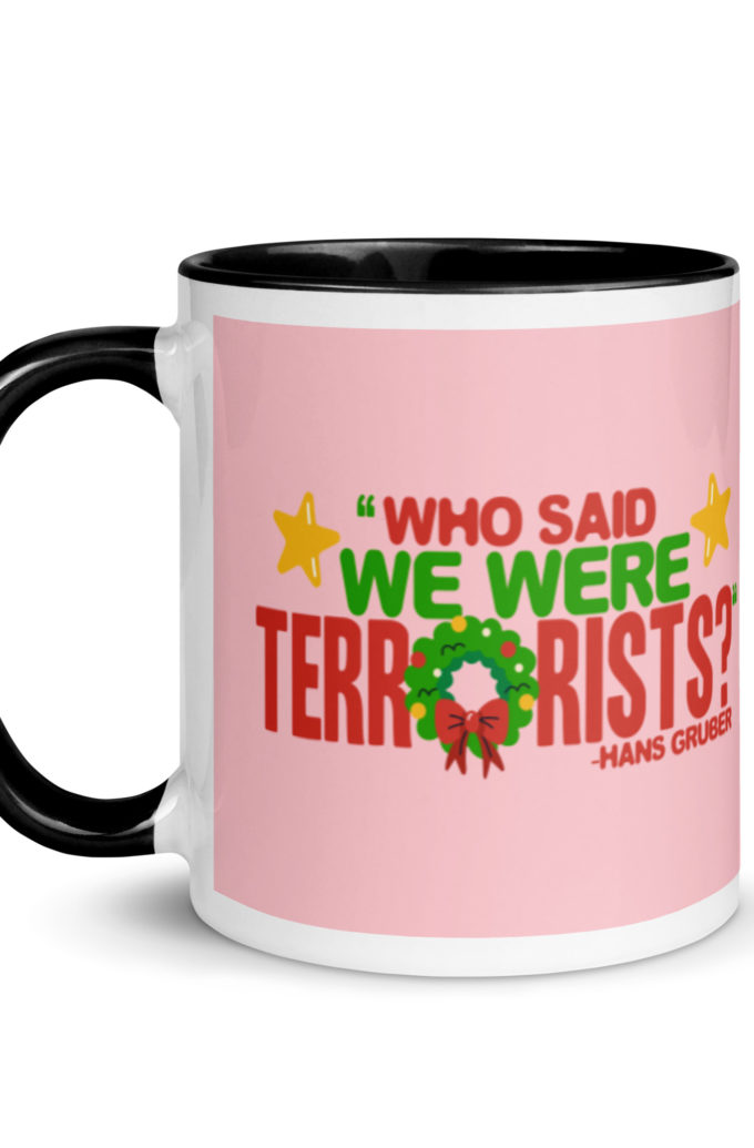 Who said we were terrorists? -Hans Gruber, Die Hard Mug with Color Inside