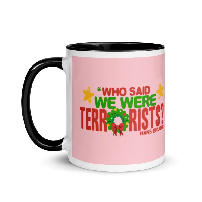 Who said we were terrorists? -Hans Gruber, Die Hard Mug with Color Inside