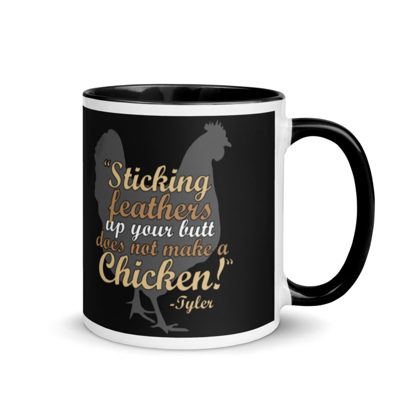 Sticking feathers up your butt does not make you a chicken! -Tyler Durden, Fight Club Mug with Color Inside - Image 2