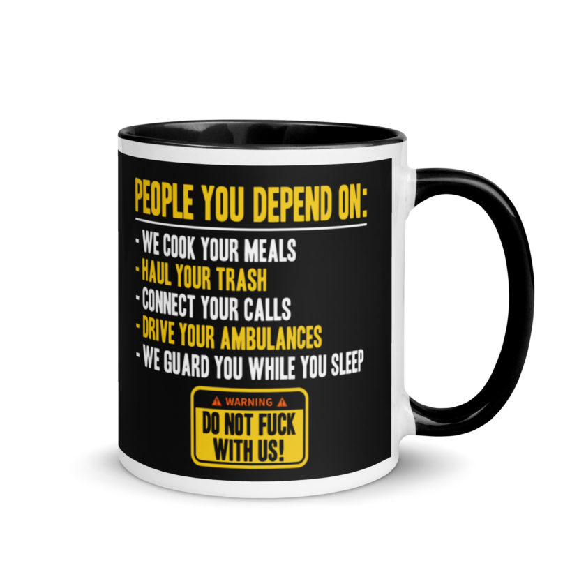 People you depend one: we cook your meals, haul your trash, connect your calls, drive your ambulances, we guard you while you sleep. Do Not Fuck With Us! -Fight Club Mug with Color Inside - Image 2