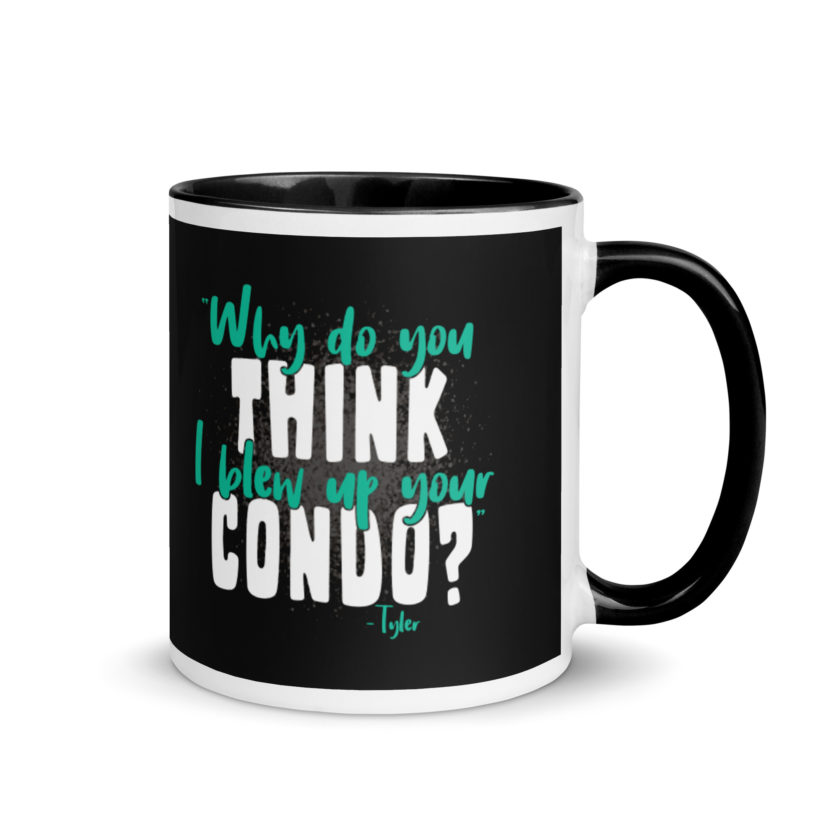 Why do you think I blew up your condo? -Tyler Durden, Fight Club Mug with Color Inside - Image 2