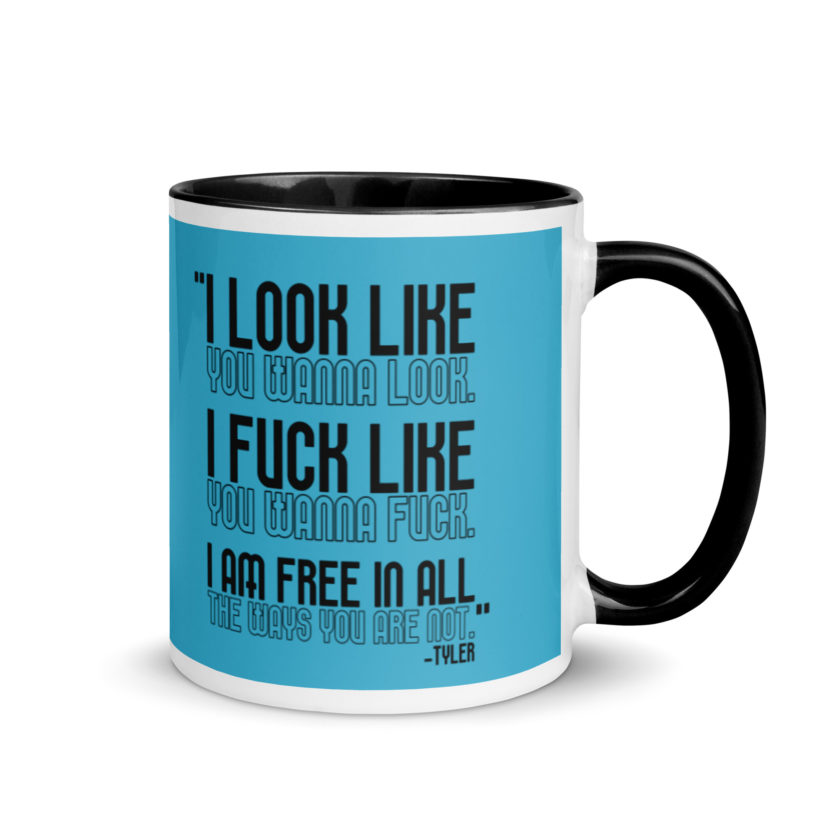 I look like you wanna look. I fuck like you wanna fuck. I am free in all the ways you are not. -Tyler, Fight Club Mug with Color Inside - Image 2