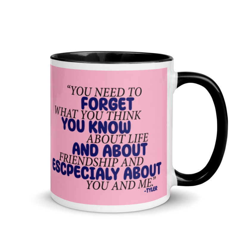 You need to forget what you think you know about life and about friendship and especially about you and me. -Tyler Durden, Fight Club Mug with Color Inside - Image 2