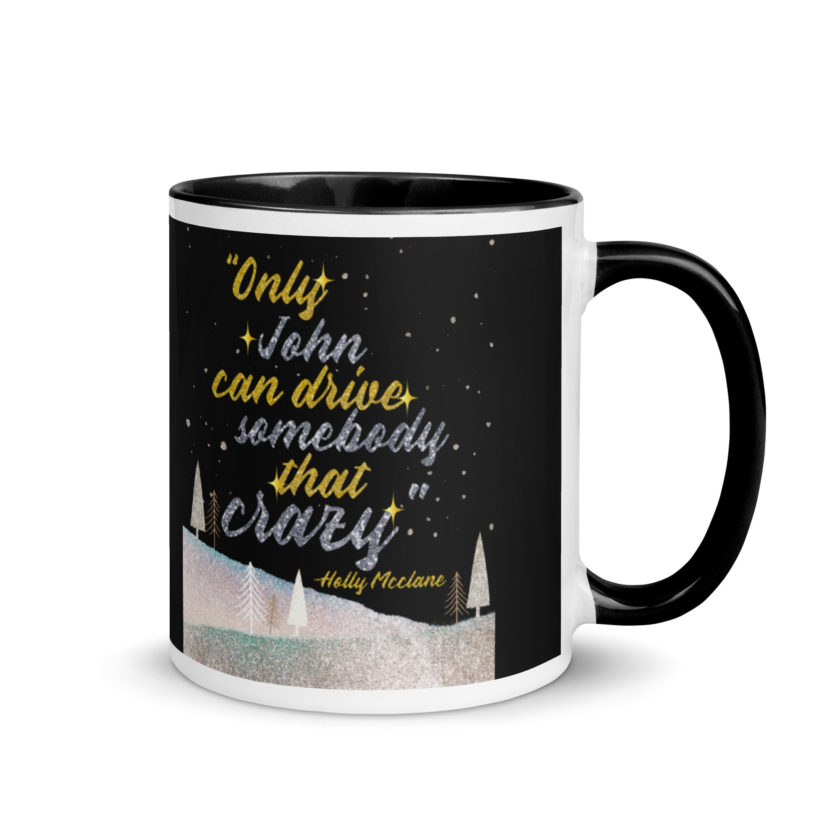 "Only John Can Drive Somebody That Crazy." -Holly Mcclane, Die Hard Mug with Color Inside - Image 2