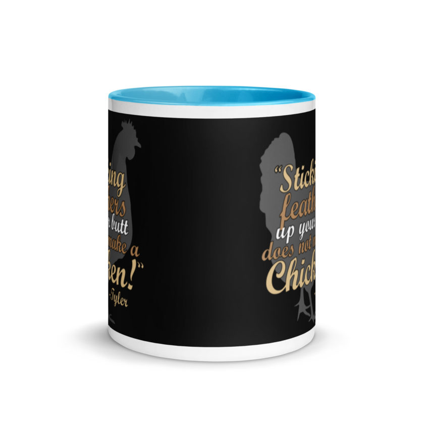 Sticking feathers up your butt does not make you a chicken! -Tyler Durden, Fight Club Mug with Color Inside - Image 11