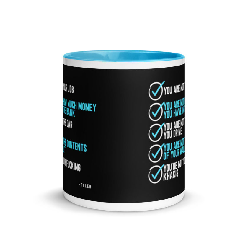 You are not your job. You are not how much money you have in the bank. -Tyler Durden, Fight Club Mug with Color Inside - Image 11