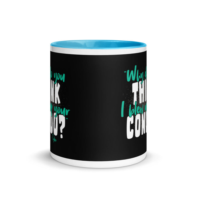 Why do you think I blew up your condo? -Tyler Durden, Fight Club Mug with Color Inside - Image 11