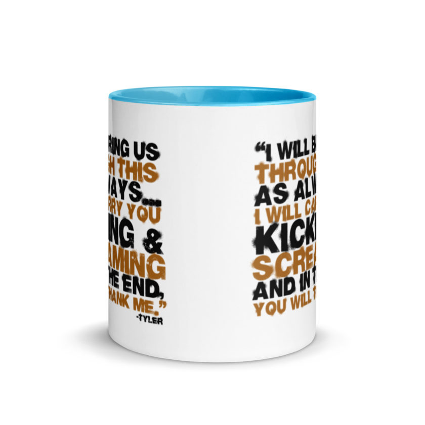 I will bring us through this as always...I will carry you kicking and screaming and in the end, you will thank me. -Tyler Durden, Fight Club Mug with Color Inside - Image 11