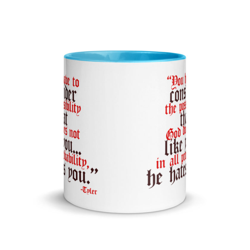 You have to consider the possibility that god does not like you...in all probability, he hates you. -Tyler Durden, Fight Club Mug with Color Inside - Image 11