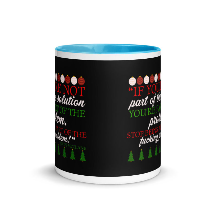 If you're not part of the solution you're part of the problem. Stop being a part of the fucking problem! -John Mcclane, Die Hard Mug with Color Inside - Image 11