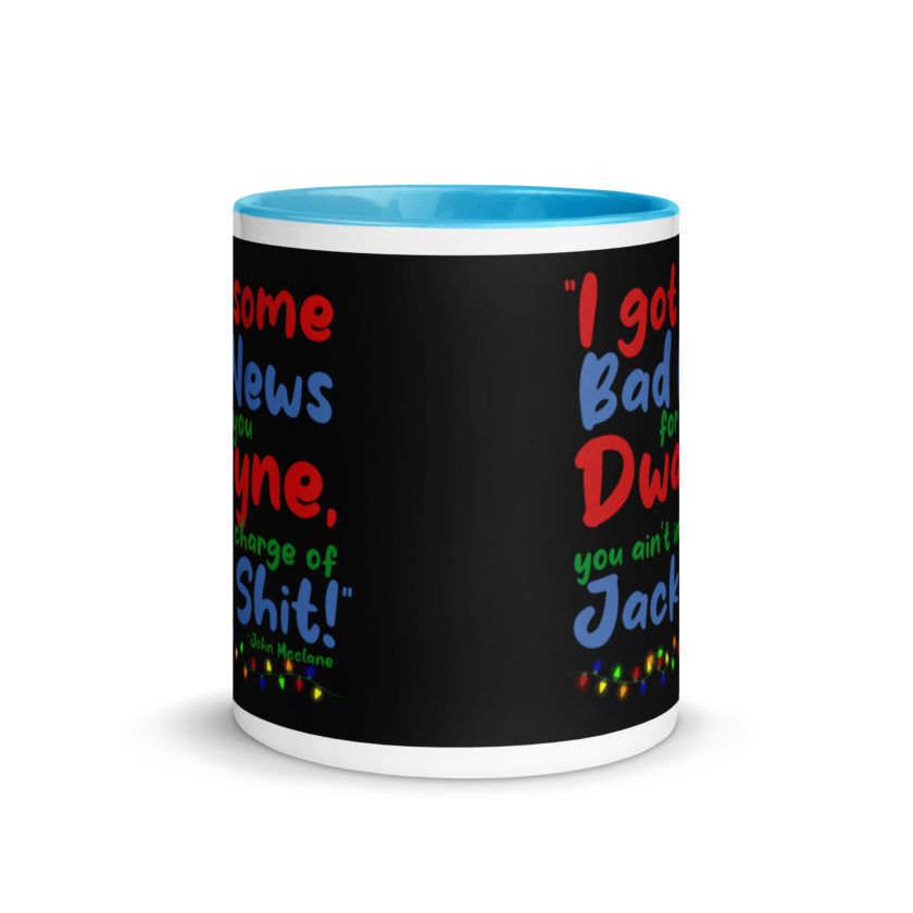 I got some bad news for you Dwayne, you ain't in charge of Jack Shit! -John Mcclane, Die Hard Mug with Color Inside - Image 11