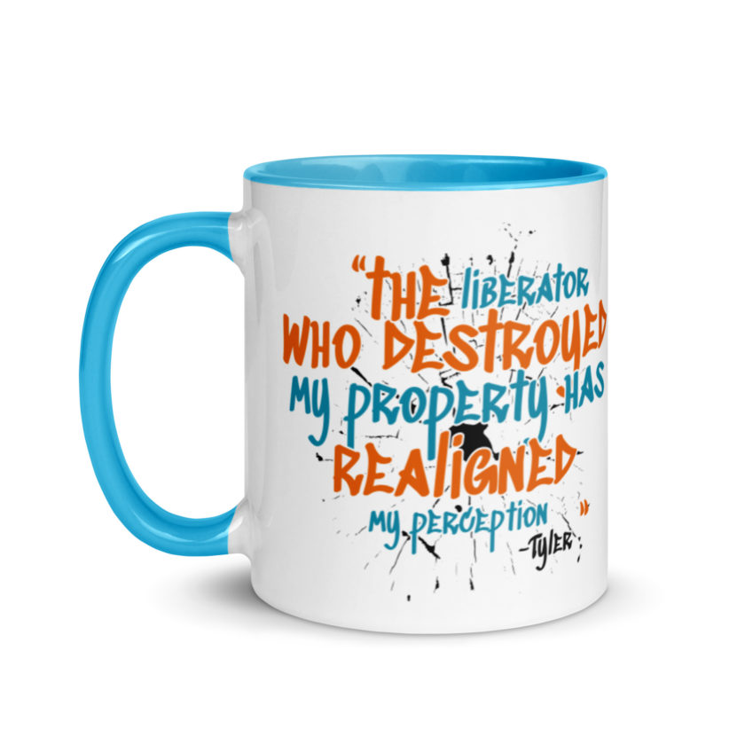 The liberator who destroyed my property has realigned my perception. -Tyler Durden, Fight Club Mug with Color Inside - Image 12
