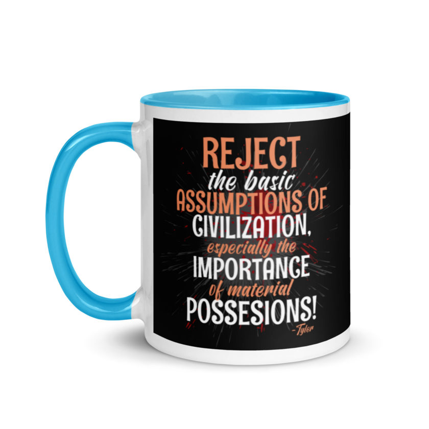Reject the basic assumptions of civilization, especially the importance of material possessions! -Tyler Durden, Fight Club Mug with Color Inside - Image 12