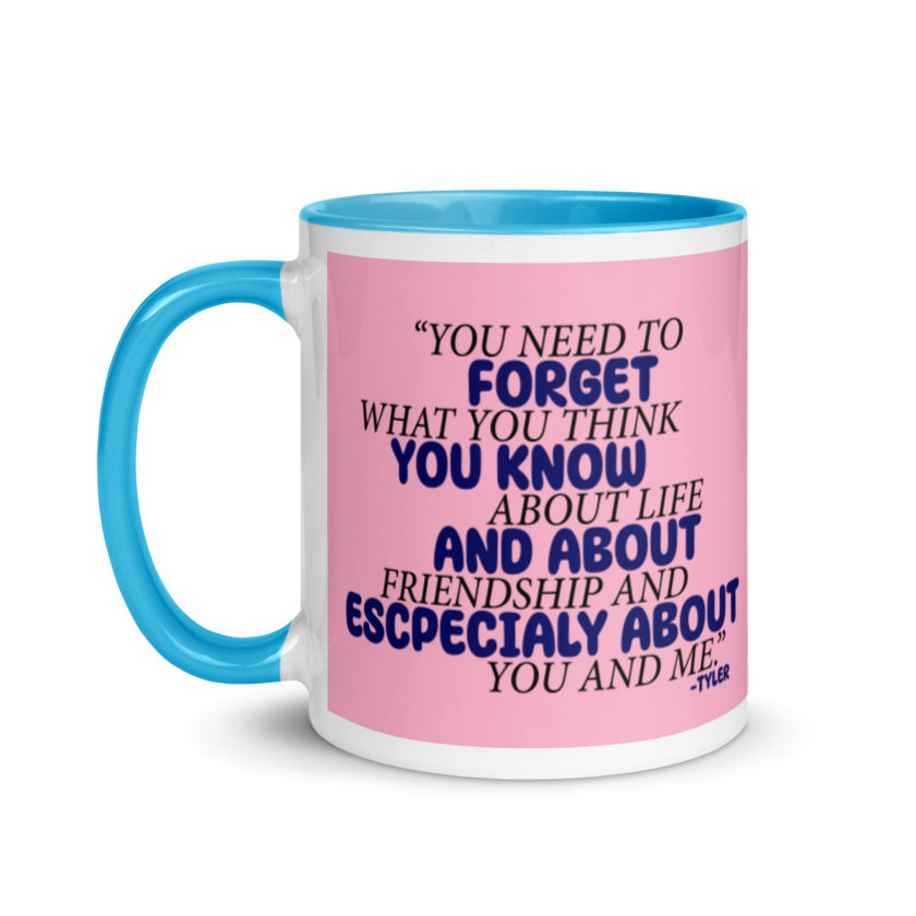 You need to forget what you think you know about life and about friendship and especially about you and me. -Tyler Durden, Fight Club Mug with Color Inside - Image 13