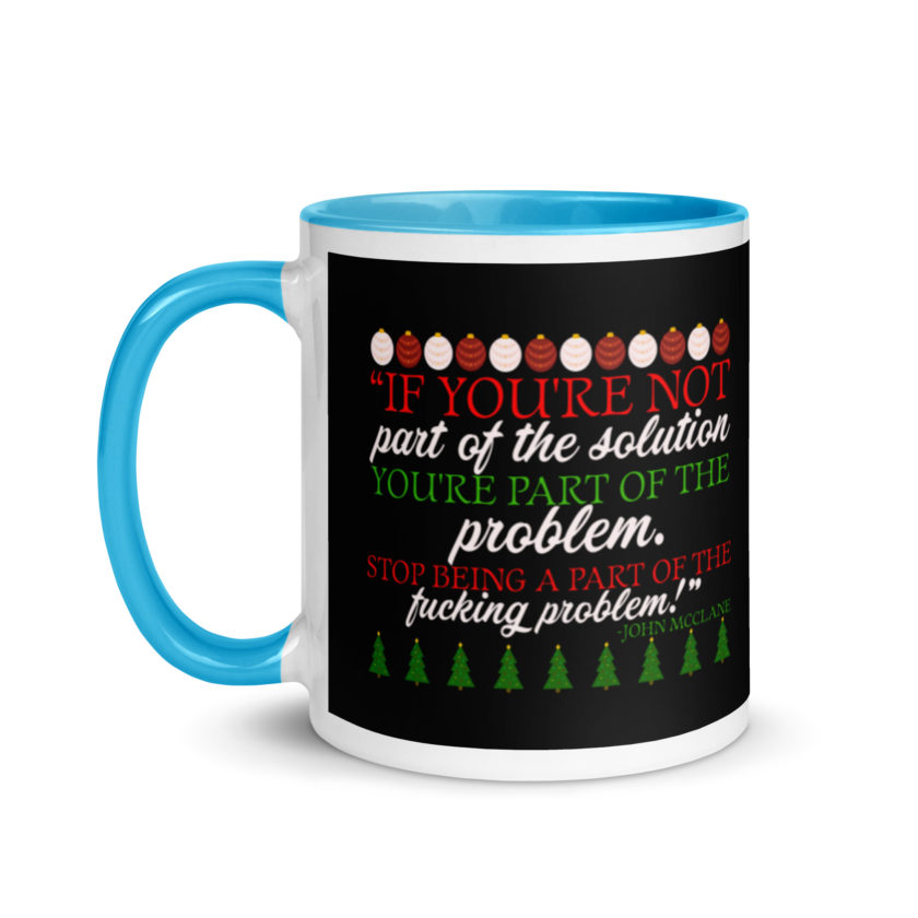 If you're not part of the solution you're part of the problem. Stop being a part of the fucking problem! -John Mcclane, Die Hard Mug with Color Inside - Image 12