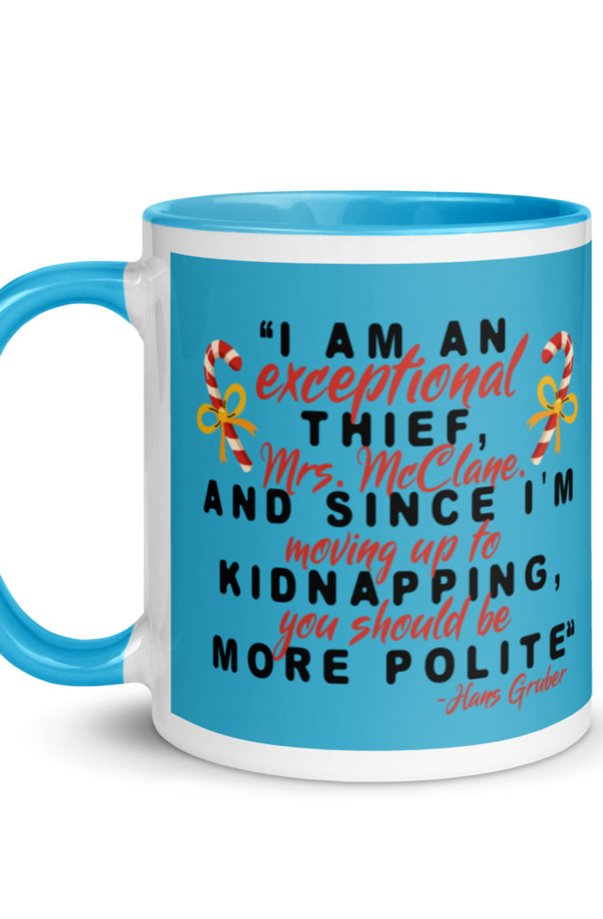 I am an exceptional thief, Mrs. McClane. And since I'm moving up to kidnapping, you should be more polite. -Hans Gruber, Die Hard Mug with Color Inside