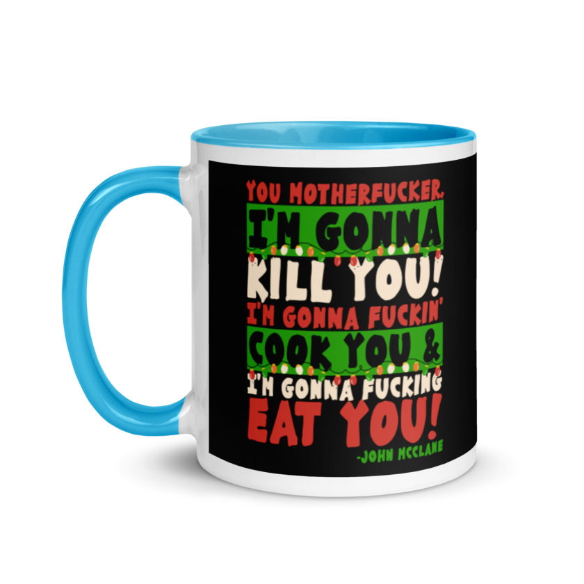You motherfucker, I'm gonna kill you! I'm gonna fuckin' cook you, and I'm gonna fucking eat you! -John Mcclane, Die Hard Mug with Color Inside - Image 12