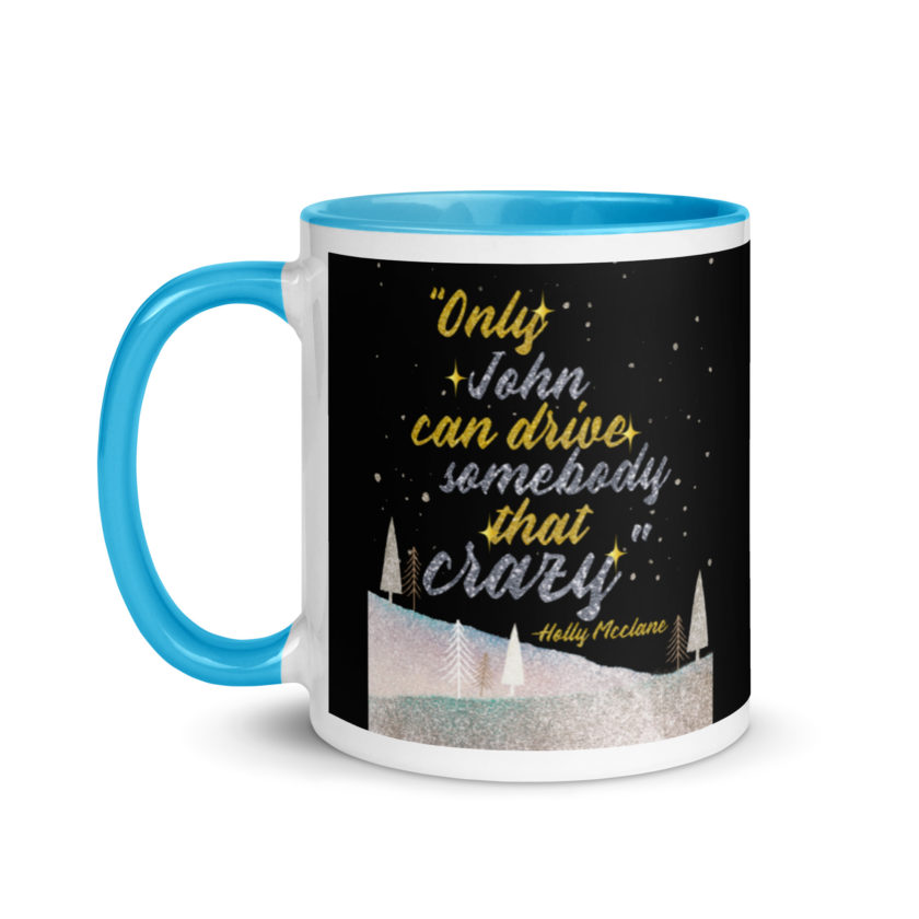 "Only John Can Drive Somebody That Crazy." -Holly Mcclane, Die Hard Mug with Color Inside - Image 12