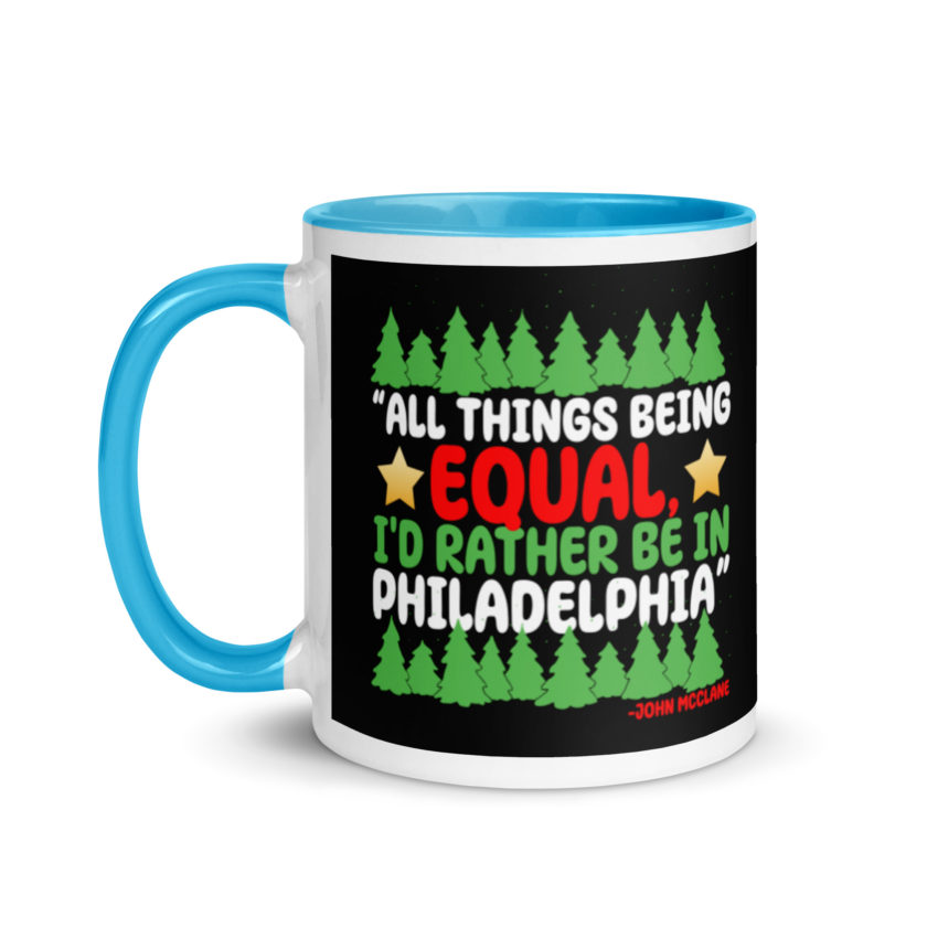 All things being equal, I'd rather be in Philadelphia. -John Mcclane, Die Hard Mug with Color Inside - Image 12