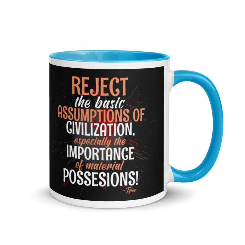Reject the basic assumptions of civilization, especially the importance of material possessions! -Tyler Durden, Fight Club Mug with Color Inside - Image 10