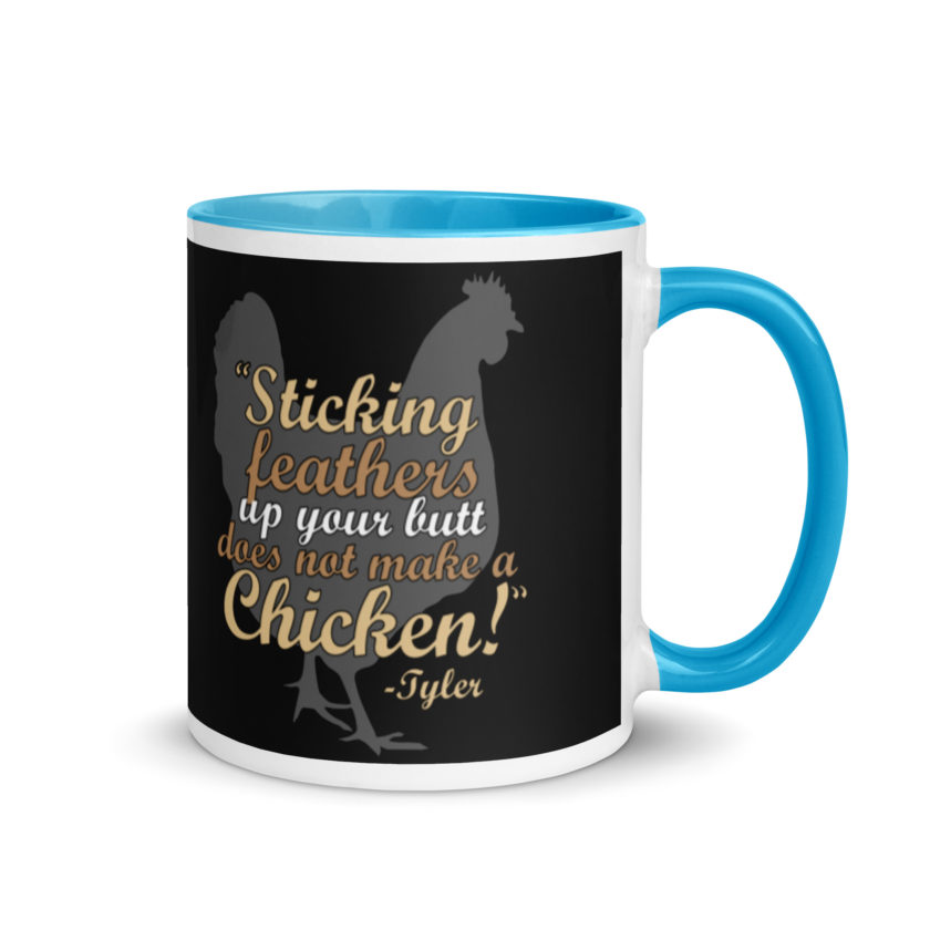Sticking feathers up your butt does not make you a chicken! -Tyler Durden, Fight Club Mug with Color Inside - Image 10