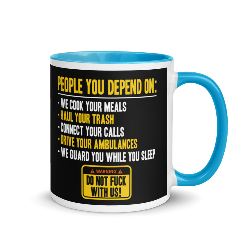 People you depend one: we cook your meals, haul your trash, connect your calls, drive your ambulances, we guard you while you sleep. Do Not Fuck With Us! -Fight Club Mug with Color Inside - Image 10