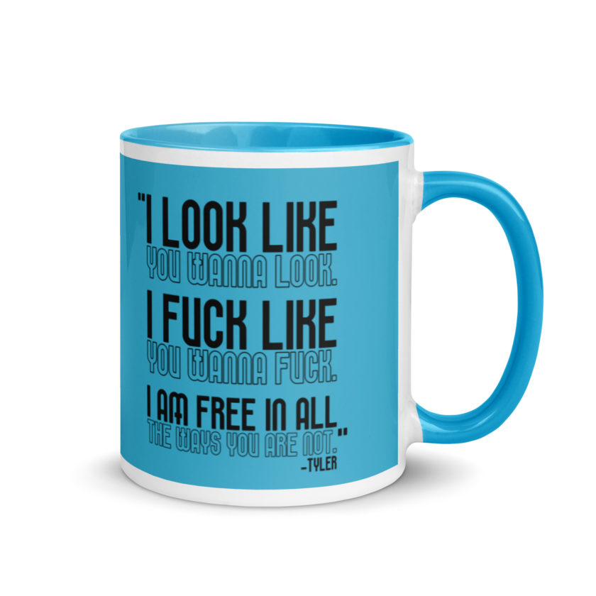 I look like you wanna look. I fuck like you wanna fuck. I am free in all the ways you are not. -Tyler, Fight Club Mug with Color Inside - Image 11