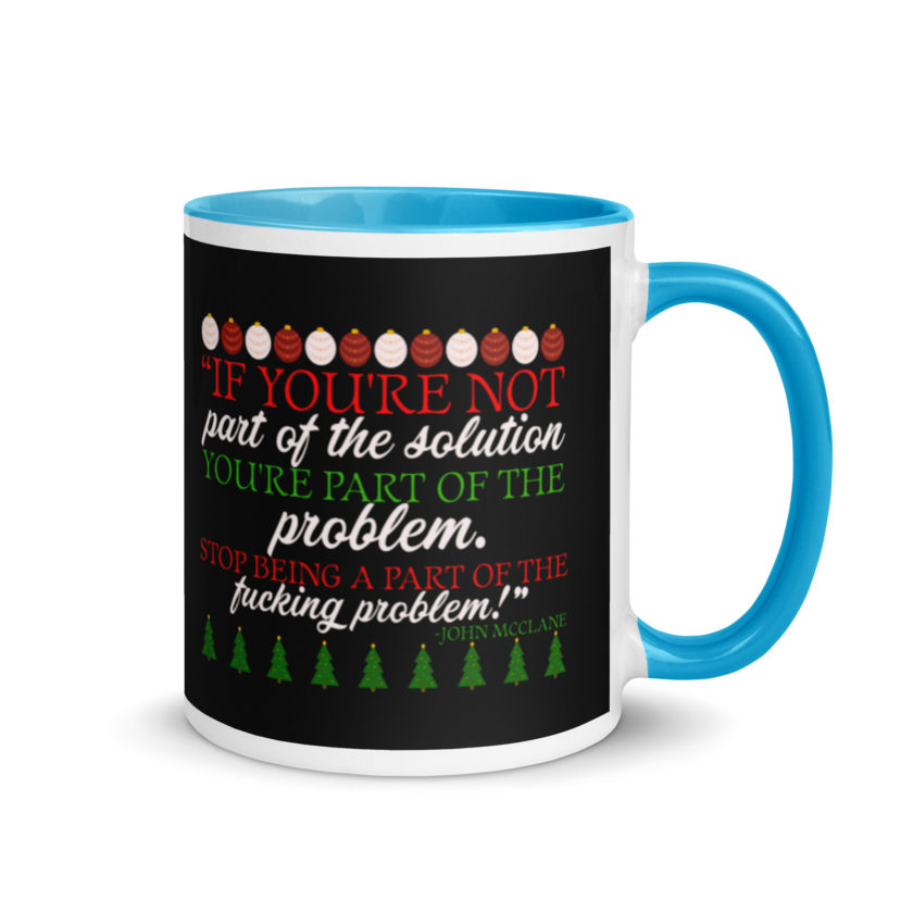 If you're not part of the solution you're part of the problem. Stop being a part of the fucking problem! -John Mcclane, Die Hard Mug with Color Inside - Image 10