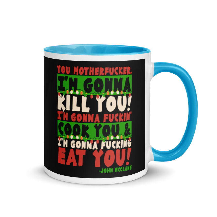 You motherfucker, I'm gonna kill you! I'm gonna fuckin' cook you, and I'm gonna fucking eat you! -John Mcclane, Die Hard Mug with Color Inside - Image 10