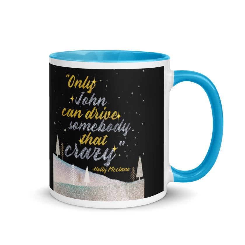 "Only John Can Drive Somebody That Crazy." -Holly Mcclane, Die Hard Mug with Color Inside - Image 10
