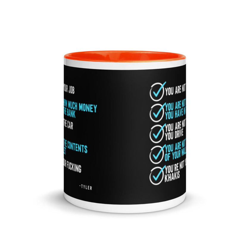 You are not your job. You are not how much money you have in the bank. -Tyler Durden, Fight Club Mug with Color Inside - Image 8