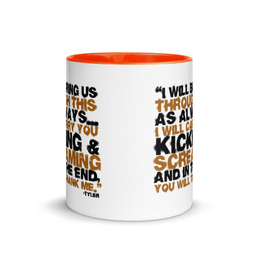 I will bring us through this as always...I will carry you kicking and screaming and in the end, you will thank me. -Tyler Durden, Fight Club Mug with Color Inside - Image 8