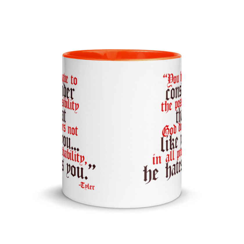 You have to consider the possibility that god does not like you...in all probability, he hates you. -Tyler Durden, Fight Club Mug with Color Inside - Image 8