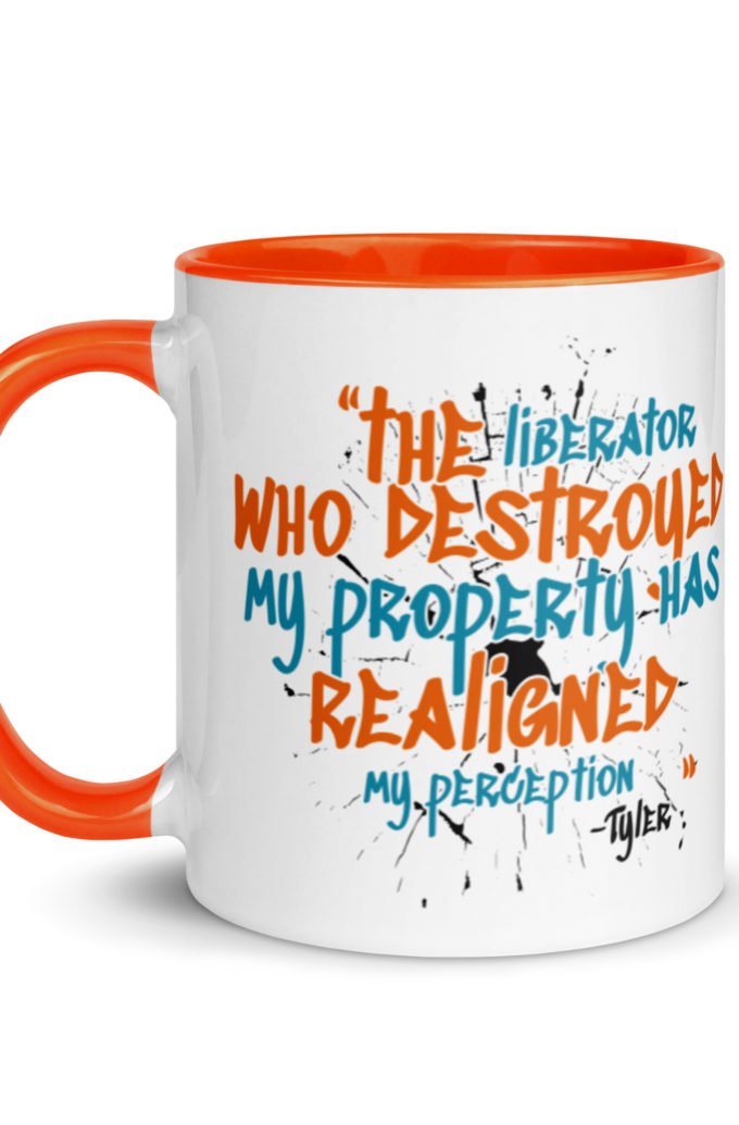 The liberator who destroyed my property has realigned my perception. -Tyler Durden, Fight Club Mug with Color Inside