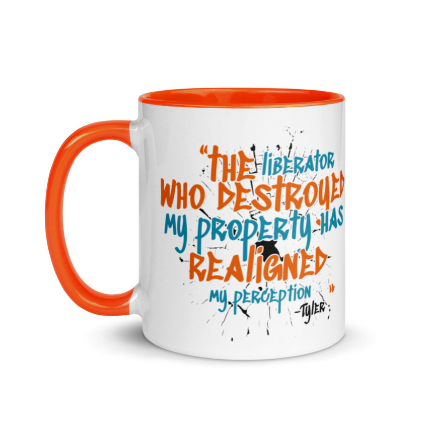 The liberator who destroyed my property has realigned my perception. -Tyler Durden, Fight Club Mug with Color Inside