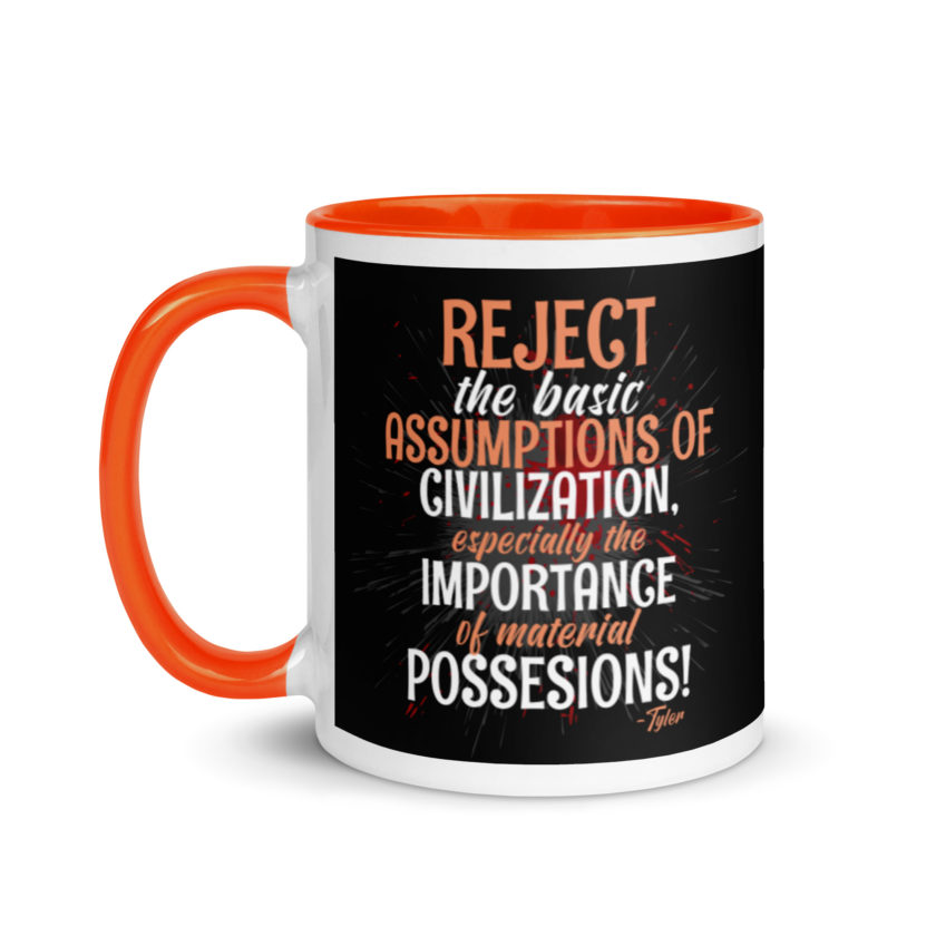 Reject the basic assumptions of civilization, especially the importance of material possessions! -Tyler Durden, Fight Club Mug with Color Inside - Image 9