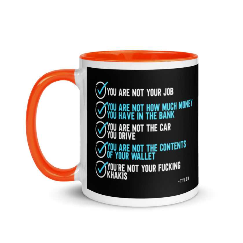 You are not your job. You are not how much money you have in the bank. -Tyler Durden, Fight Club Mug with Color Inside - Image 9