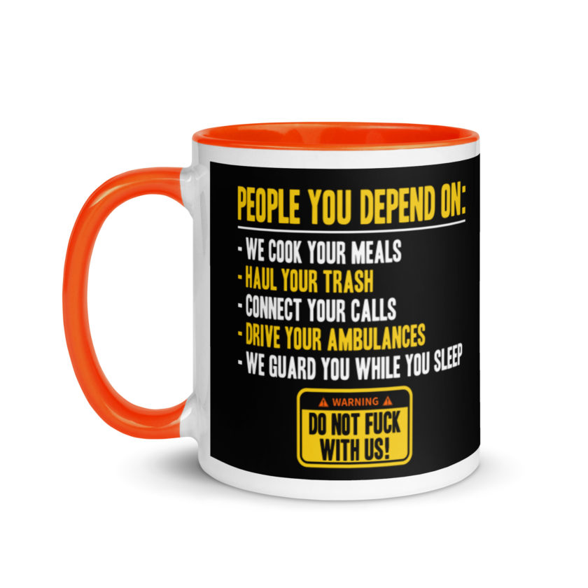 People you depend one: we cook your meals, haul your trash, connect your calls, drive your ambulances, we guard you while you sleep. Do Not Fuck With Us! -Fight Club Mug with Color Inside - Image 9