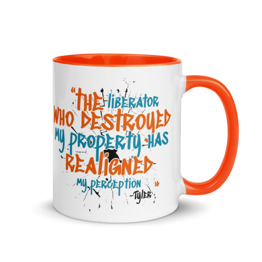 The liberator who destroyed my property has realigned my perception. -Tyler Durden, Fight Club Mug with Color Inside - Image 8