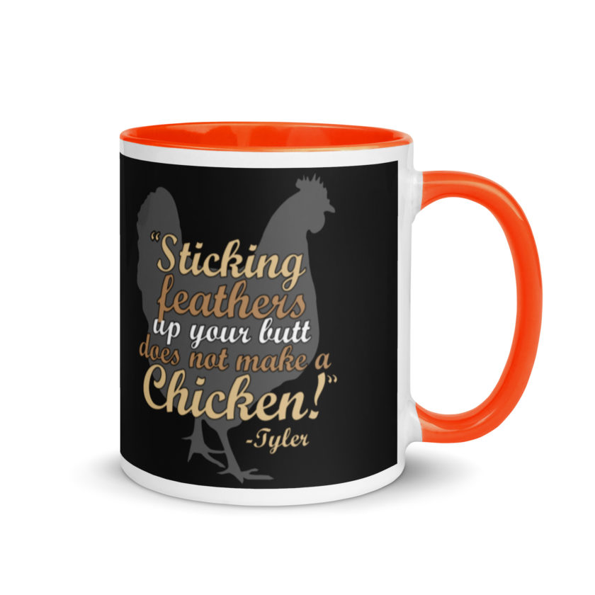 Sticking feathers up your butt does not make you a chicken! -Tyler Durden, Fight Club Mug with Color Inside - Image 7