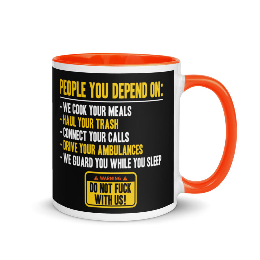 People you depend one: we cook your meals, haul your trash, connect your calls, drive your ambulances, we guard you while you sleep. Do Not Fuck With Us! -Fight Club Mug with Color Inside - Image 7